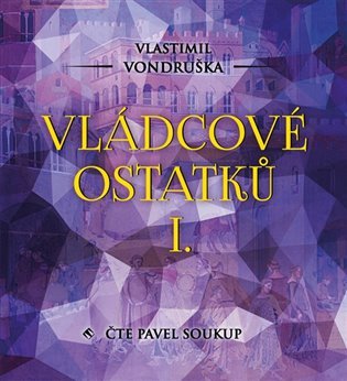 Levně Vládcové ostatků I. - CDmp3 (Čte Pavel Soukup) - Vlastimil Vondruška