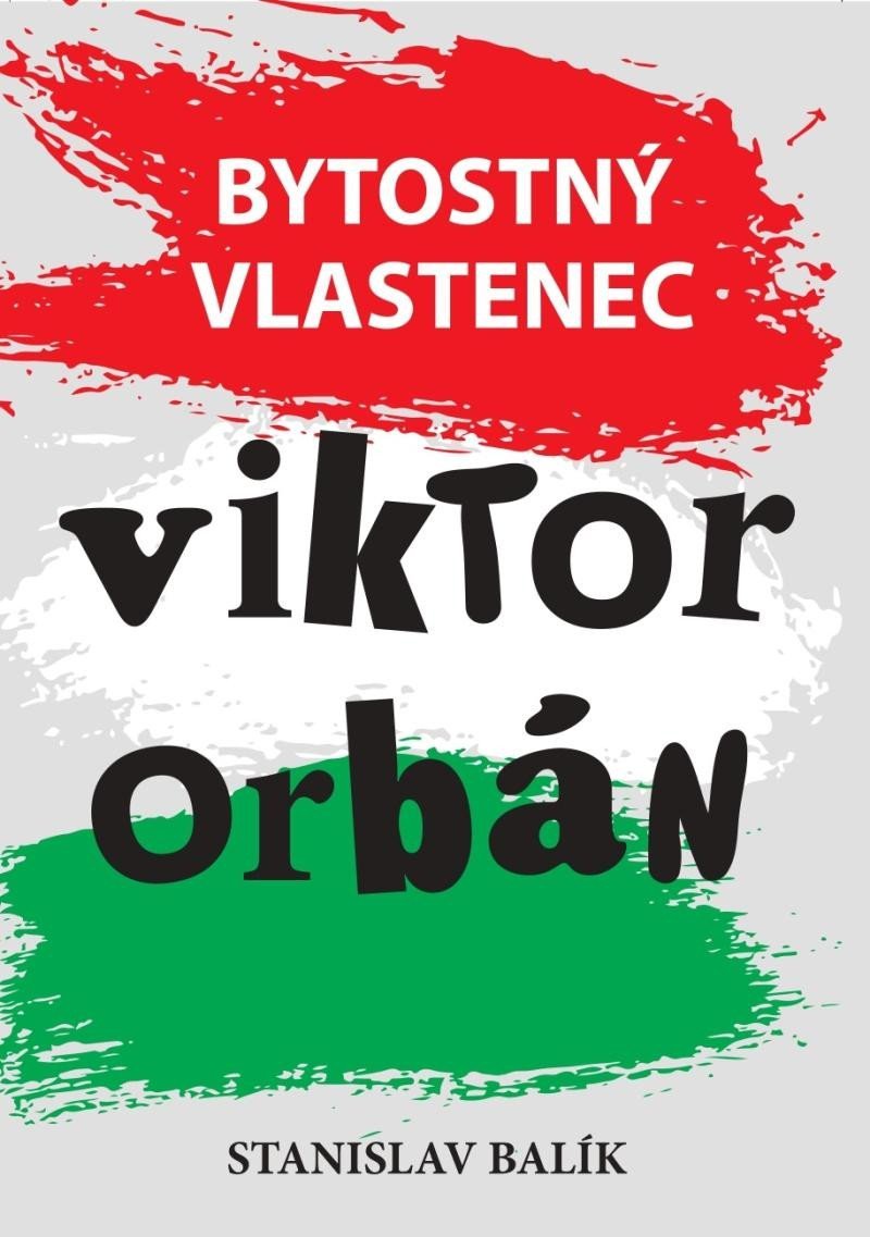 Levně Bytostný vlastenec Viktor Orbán - Stanislav Balík