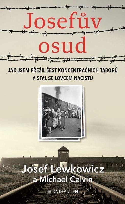 Josefův osud - Jak jsem přežil šest koncentračních táborů a stal se lovcem nacistů - Martina Neradová; Josef Lewkowicz