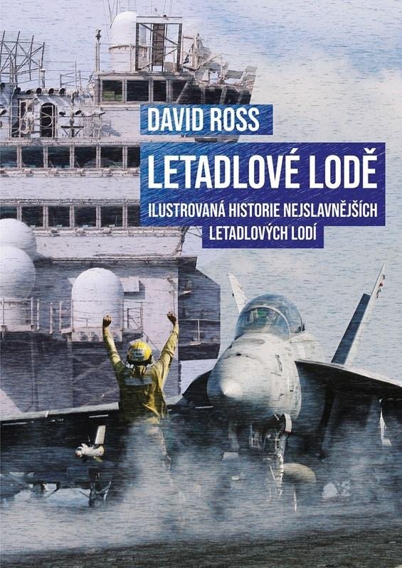 Levně Letadlové lodě - Ilustrovaná historie nejslavnějších letadlových lodí - David Ross