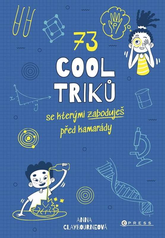 73 cool triků, se kterými zaboduješ před kamarády - Anna Claybourneová