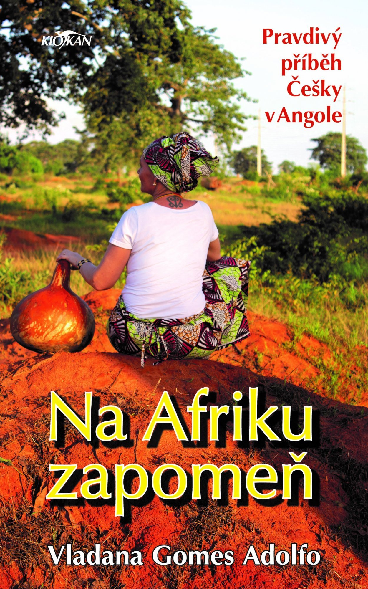 Na Afriku zapomeň - Pravdivý příběh Česky v Angole - Adolfo Vladana Gomes