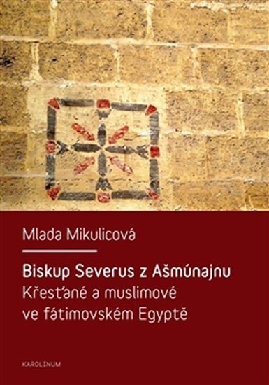 Levně Biskup Severus z Ašmúnajnu - Křesťané a muslimové ve fátimovském Egyptě - Christopher Bamford