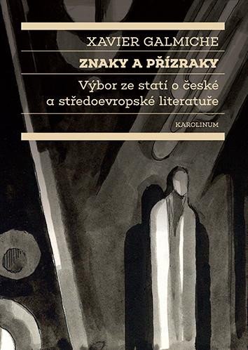 Levně Znaky a přízraky Výbor ze statí o české a středoevropské literatuře - Xavier Galmiche