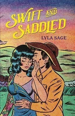 Swift and Saddled: A sweet and steamy forced proximity romance from the author of TikTok sensation DONE AND DUSTED! - Lyla Sage
