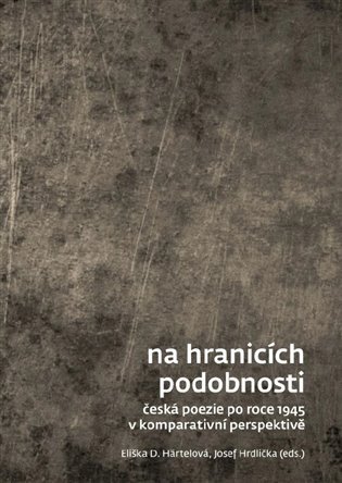 Levně Na hranicích podobnosti - Česká poezie po roce 1945 v komparativní perspektivě - Eliška D. Härtelová