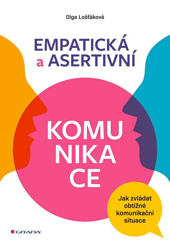 Levně Empatická a asertivní komunikace - Jak zvládat obtížné komunikační situace - Olga Lošťáková