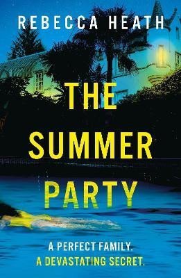 Levně The Summer Party: An absolutely glamorous and unputdownable psychological thriller with a jaw-dropping twist! - Rebecca Heath