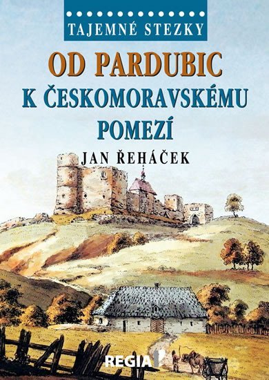Levně Tajemné stezky - Od Pardubic k českomoravskému pomezí - Jan Řeháček