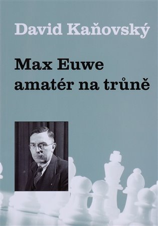 Levně Max Euwe - amatér na trůně - David Dejf Kaňovský