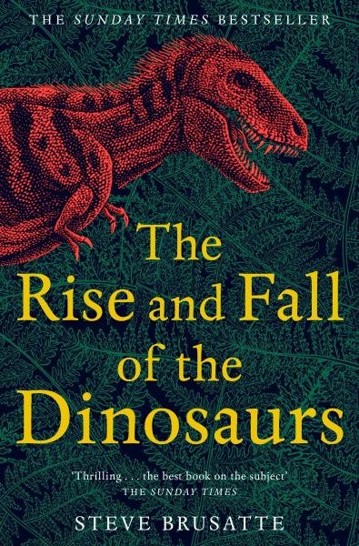 Levně The Rise and Fall of the Dinosaurs : The Untold Story of a Lost World - Steve Brusatte