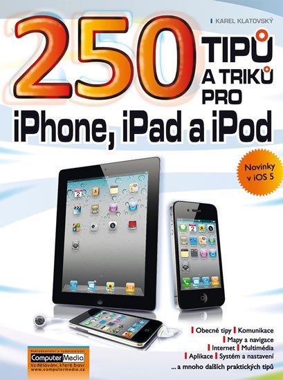 Levně 250 tipů a triků pro iPad, iPhone a iPod - Karel Klatovský