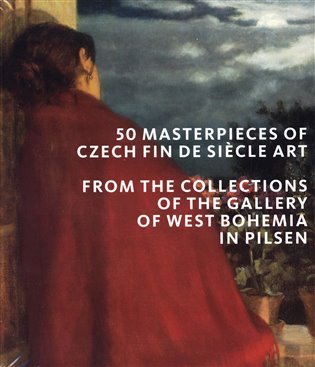 Levně 50 masterpieces of Czech Fin de Siecle Art from the Collections of the Gallery of West Bohemia in Pi - autorů kolektiv