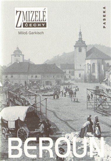 Zmizelé Čechy - Beroun - Miloš Garkisch