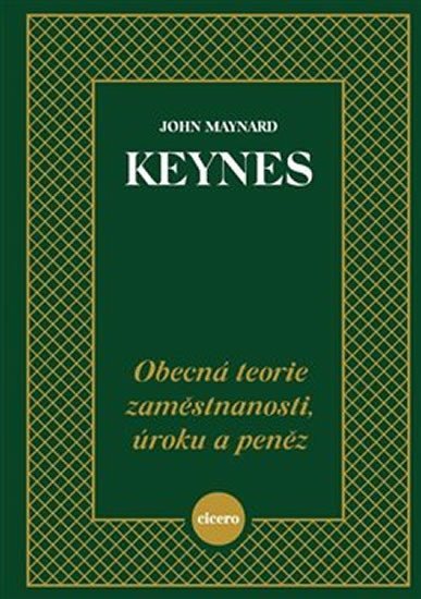 Levně Obecná teorie zaměstnanosti, úroku a peněz - John Maynard Keynes
