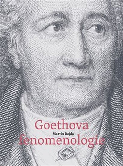 Goethova fenomenologie Studie k osvícenskému myšlení přírodního a kulturního zprostředkování - Martin Bojda