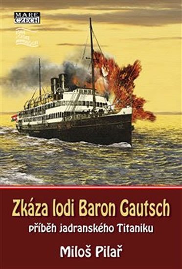 Levně Zkáza lodi Baron Gautsch - Příběh jadranského Titaniku - Miloš Pilař