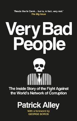 Levně Very Bad People: The Inside Story of the Fight Against the World´s Network of Corruption - Patrick Alley