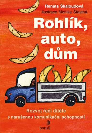 Rohlík, auto, dům - Rozvoj řeči dítěte s narušenou komunikační schopností - Renata Škaloudová