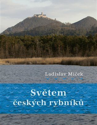 Levně Světem českých rybníků - Ladislav Miček