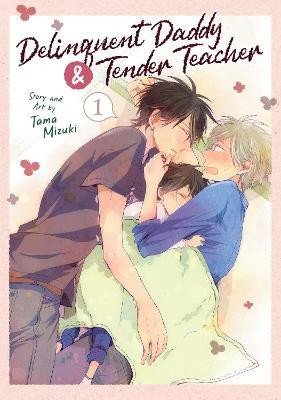 Delinquent Daddy and Tender Teacher 1 - Tama Mizuki