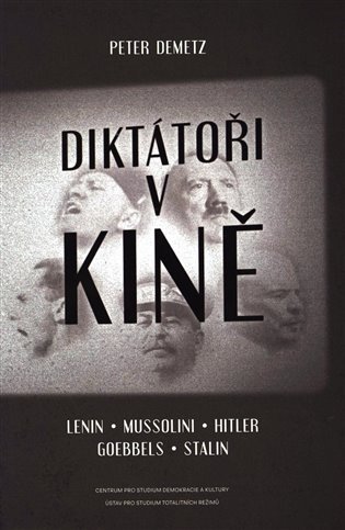 Diktátoři v kině/ Lenin,Mussolini,Hitler - Peter Demetz