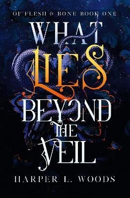 What Lies Beyond the Veil: your next fantasy romance obsession! (Of Flesh and Bone) - Harper L. Woods