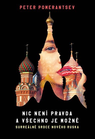 Levně Nic není pravda a všechno je možné - Surreálné srdce nového Ruska - Peter Pomerantsev