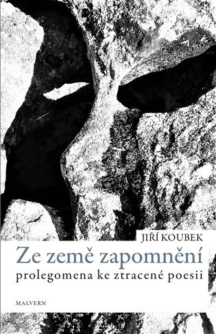 Levně Ze země zapomnění - Prolegomena ke ztracené poezii - Jiří Koubek