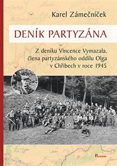 Levně Deník partyzána - Z deníku Vincence Vymazala, člena partyzánského oddílu Olga v Chřibech v roce 1945, 1. vydání - Karel Zámečníček