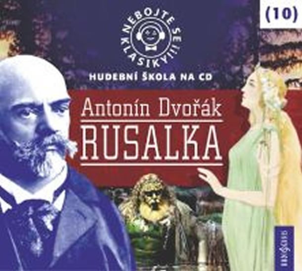 Levně Nebojte se klasiky 10 - Antonín Dvořák: Rusalka - CD - Antonín Dvořák