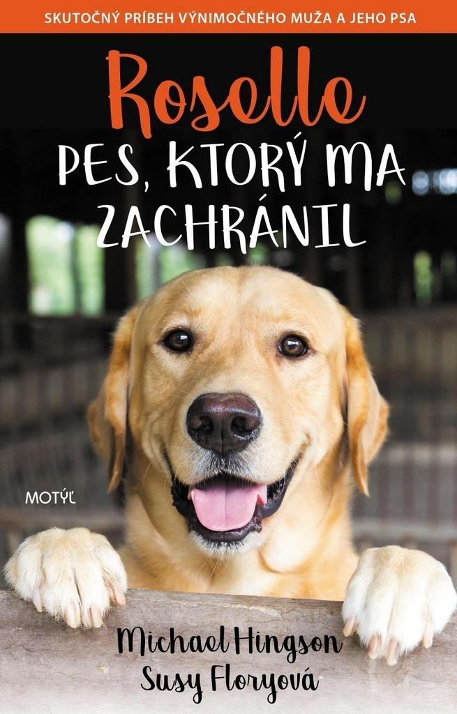 Levně Roselle Pes, ktorý ma zachránil - Skutočný príbeh výnimočného muža a jeho psa - Michael Hingson