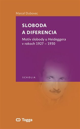 Levně Sloboda a diferencia - Motív slobody u Heideggera v rokoch 1927-1930 - Marcel Dubovec