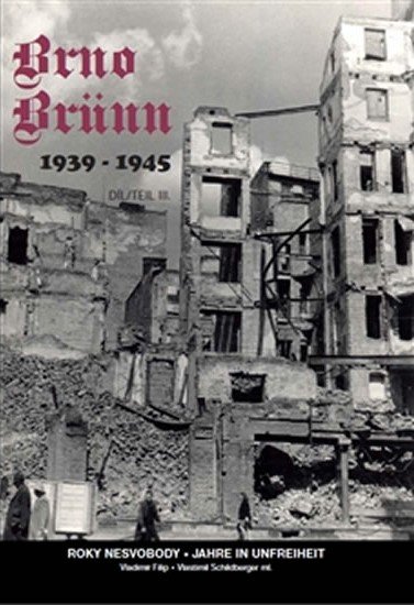 Brno-Brünn 1939-1945 - Roky nesvobody III. / Jahr in unfreiheit III. (ČJ, NJ) - Vladimír Filip