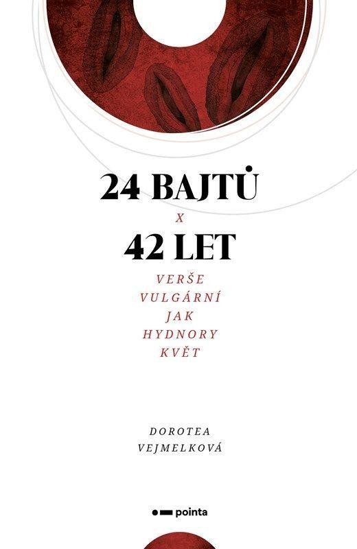 24 bajtů x 42 let - Verše vulgární jak Hydnory květ - Dorotea Vejmelková
