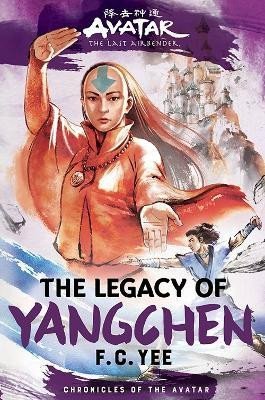 Levně Avatar, the Last Airbender: The Legacy of Yangchen (Chronicles of the Avatar Book 4) - F. C. Yee