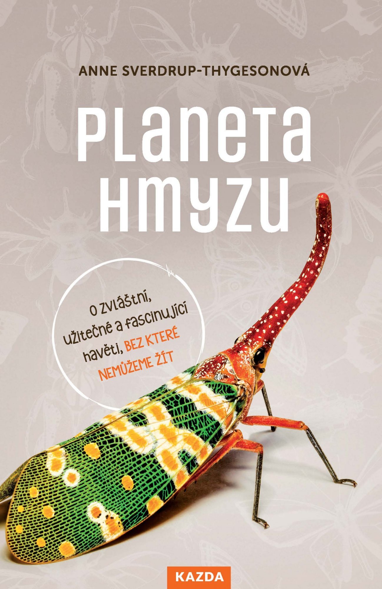 Levně Planeta hmyzu - O zvláštní, užitečné a fascinující havěti, bez které nemůžeme žít - Anne Sverdrup-Thygesonová