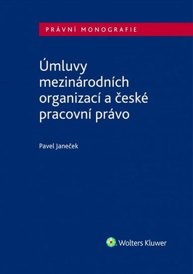 Levně Úmluvy mezinárodních organizací a české pracovní právo - Pavel Janeček