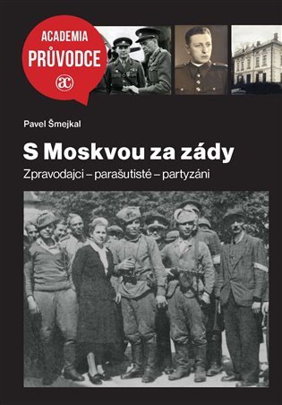 Levně S Moskvou za zády / Zpravodajci - Parašutisté - Partyzáni - Pavel Šmejkal