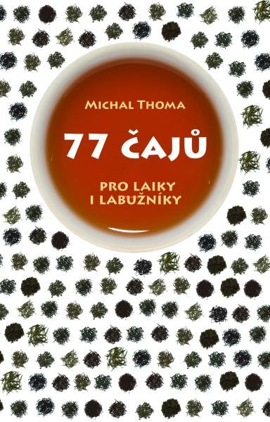 Levně 77 čajů pro čajové laiky i labužníky - Michal Thoma