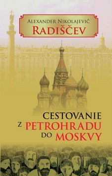 Levně Cestovanie z Petrohradu do Moskvy - Alexander Nikolajevič Radiščev