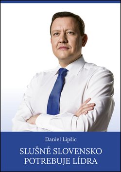 Levně Slušné Slovensko potrebuje lídra - Daniel Lipšic