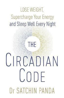 Levně The Circadian Code : Lose Weight, Supercharge Your Energy and Sleep Well Every Night - Satchin Panda
