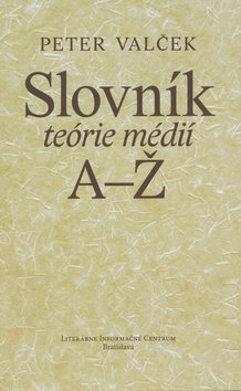 Slovník teórie médií A-Ž - Peter Valček