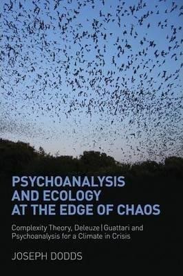 Levně Psychoanalysis and Ecology at the Edge of Chaos : Complexity Theory, Deleuze,Guattari and Psychoanalysis for a Climate in Crisis - Joseph Dodds