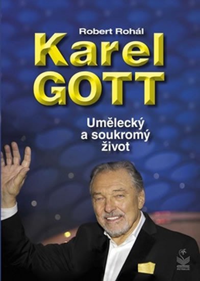 Levně Karel Gott - Umělecký a soukromý život, 1. vydání - Robert Rohál