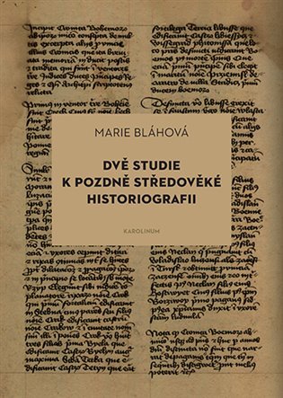 Levně Dvě studie k pozdně středověké historiografii - Marie Bláhová