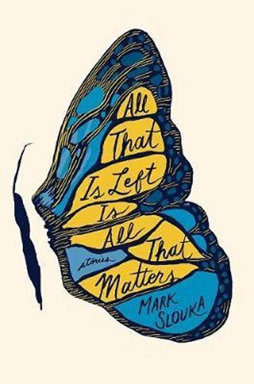 All That Is Left Is All That Matters : Stories - Mark Slouka