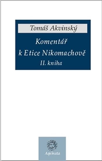 Levně Komentář k Etice Nikomachově II. kniha (česky, latinsky) - Tomáš Akvinský