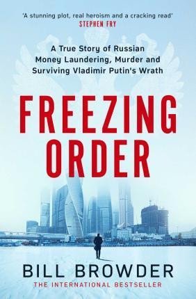 Levně Freezing Order - A True Story of Money Laundering, Murder, and Surviving Vladimir Putin's Wrath, 1. vydání - Bill Browder